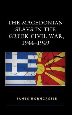 The Macedonian Slavs in the Greek Civil War, 1944–1949