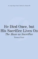 He Died Once, but His Sacrifice Lives On: The Mass as Sacrifice: Catholic for a Reason III