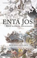 Entä jos? Miten kestämme epävarmuutta