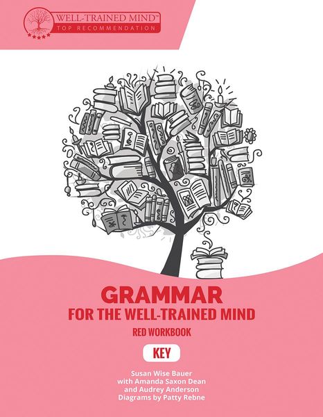Grammar for the Well-Trained Mind: Red Workbook: A Complete Course for Young Writers, Aspiring Rhetoricians, and Anyone Else Who Needs to Understand How English Works. (Grammar for the Well-Trained Mind)