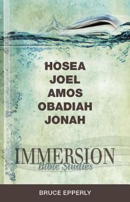 Immersion Bible Studies: Hosea, Joel, Amos, Obadiah, Jonah