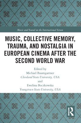 Music, Collective Memory, Trauma, and Nostalgia in European Cinema after the Second World War