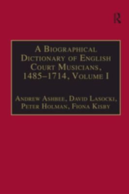 A Biographical Dictionary of English Court Musicians, 1485-1714, Volumes I and II