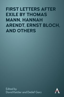 First Letters After Exile by Thomas Mann, Hannah Arendt, Ernst Bloch, and Others