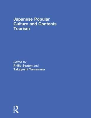 Japanese Popular Culture and Contents Tourism