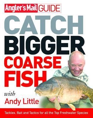 Angler's Mail Guide: Catch Bigger Coarse Fish