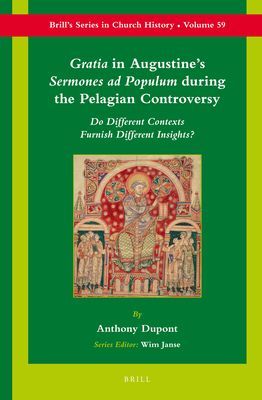 Gratia in Augustine’s Sermones Ad Populum During the Pelagian Controversy