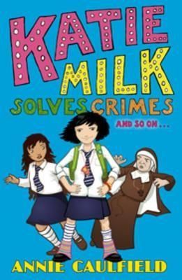 Katie Milk Solves Crimes and so on