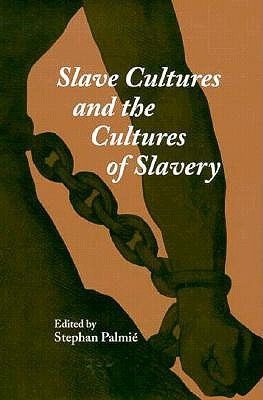 Slave Cultures and the Cultures of Slavery