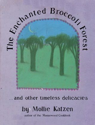 The Enchanted Broccoli Forest-- and Other Timeless Delicacies