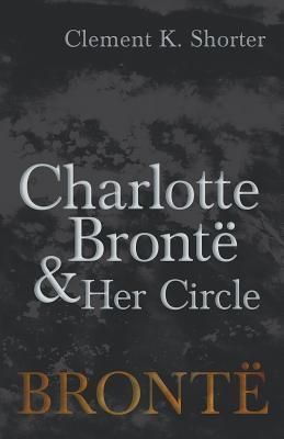 Charlotte Brontë and Her Circle