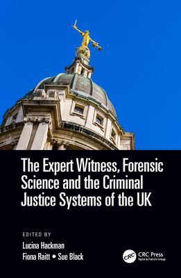 The Expert Witness, Forensic Science, and the Criminal Justice Systems of the UK