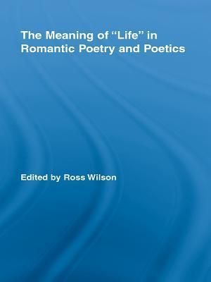 The Meaning of "Life" in Romantic Poetry and Poetics