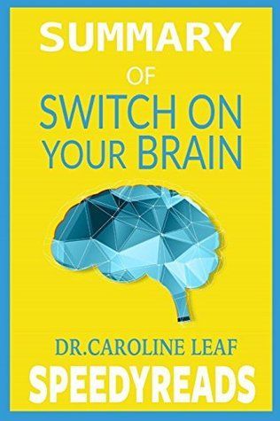 Summary of Switch on Your Brain by Dr. Caroline Leaf