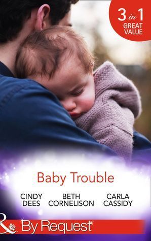 Baby Trouble: The Spy's Secret Family (Top Secret Deliveries) / Operation Baby Rescue (Top Secret Deliveries) / Cowboy's Triplet Trouble (Top Secret Deliveries) (Mills & Boon By Request)