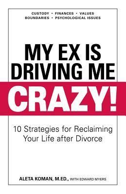 My Ex Is Driving Me Crazy