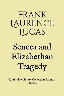 Seneca and Elizabethan Tragedy