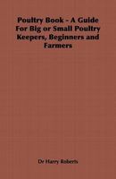 Poultry Book - A Guide for Big or Small Poultry Keepers, Beginners and Farmers
