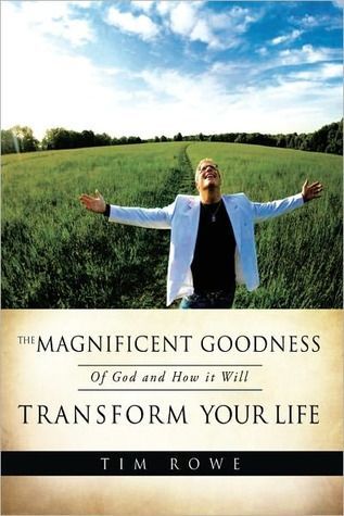 The Magnificent Goodness of God and How It Will Transform Your Life