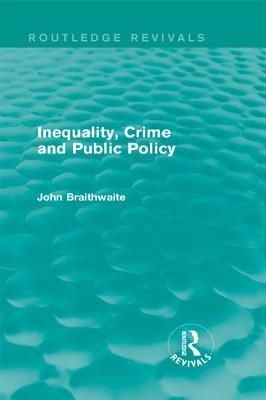 Inequality, Crime and Public Policy (Routledge Revivals)