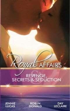 Royal Affairs: Revenge, Secrets & Seduction: Italian Prince, Wedlocked Wife / By Royal Demand / The Royal Wedding Night (Mills & Boon M&B)