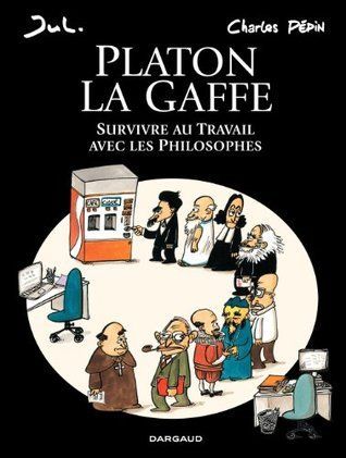 Platon La gaffe – Survivre au travail avec les philosophes