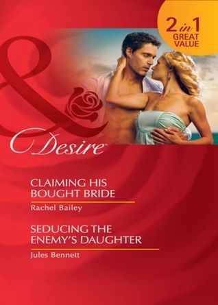 Claiming His Bought Bride: Claiming His Bought Bride / Seducing the Enemy's Daughter (Mills & Boon Desire)