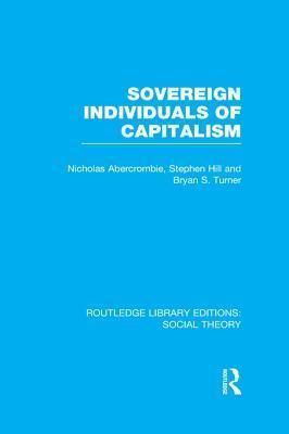 Sovereign Individuals of Capitalism (RLE Social Theory)