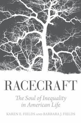 Racecraft: The Soul of Inequality in American Life