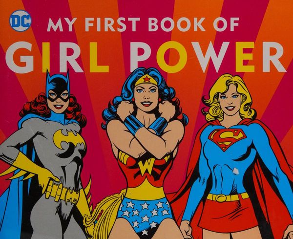 DC SUPER HEROES: MY FIRST BOOK OF GIRL POWER