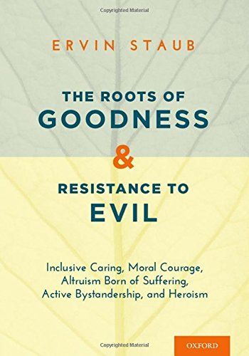 The Roots of Goodness and Resistance to Evil