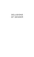 Delusions of Gender: How Our Minds, Society, and Neurosexism Create Difference
