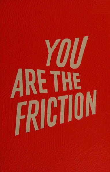 You Are the Friction