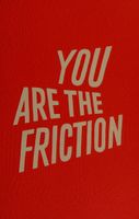 You Are the Friction