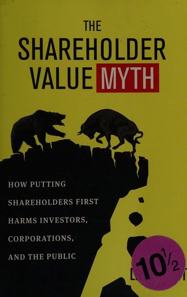 The Shareholder Value Myth: Debunking the shareholder value myth