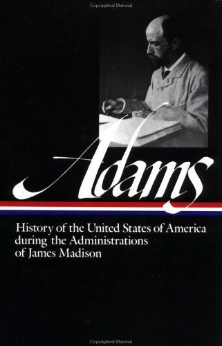 History of the United States of America During the Administrations of James Madison