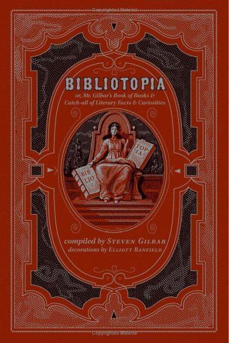 Bibliotopia, Or, Mr. Gilbar's Book of Books & Catch-all of Literary Facts & Curiosities