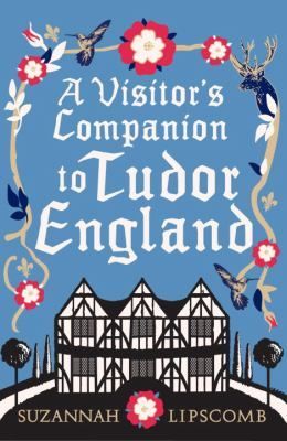 A Visitor's Companion to Tudor England