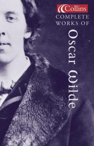 The Complete Works of Oscar Wilde (Collins Classics)