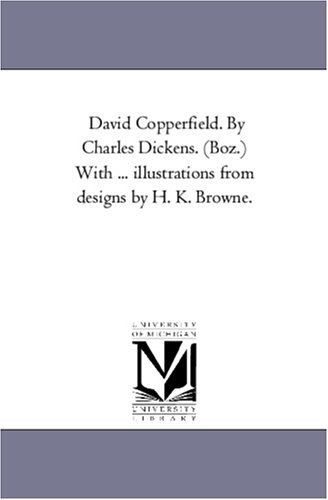David Copperfield. By Charles Dickens. (Boz.) With ... illustrations from designs by H. K. Browne.