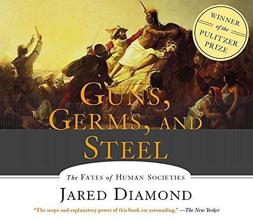 Guns, Germs and Steel: The Fates of Human Societies