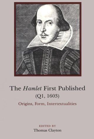 The Hamlet First Published: Origins, Form, Intertextualities (Q1, 1603 : Origins, Form, Intertextualities)