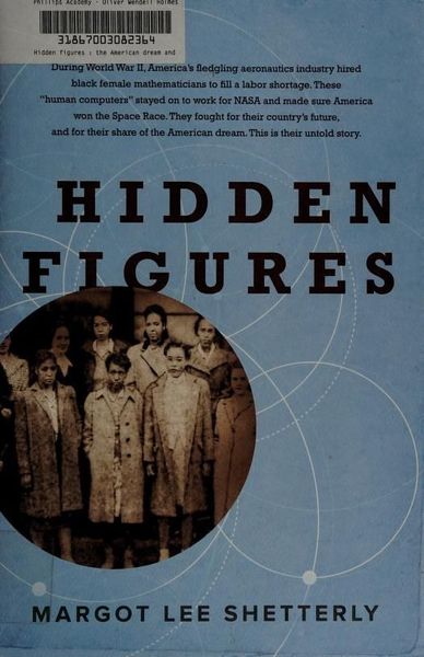 Hidden Figures: The American Dream and the Untold Story of the Black Women Mathematicians Who Helped Win the Space Race