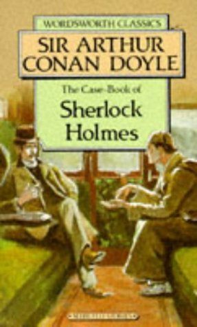 The Case-Book of Sherlock Holmes (Wordsworth Classics) (Wordsworth Collection)
