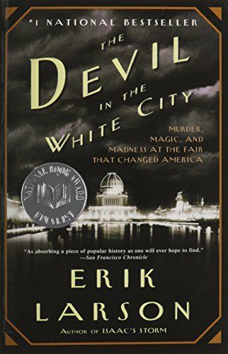The Devil in the White City: Murder, Magic, and Madness at the Fair That Changed America