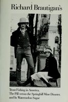 Richard Brautigan's Trout fishing in America ; The pill versus the Springhill mine disaster ; and, In watermelon sugar.