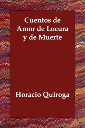 Cuentos de Amor de Locura Y de Muerte