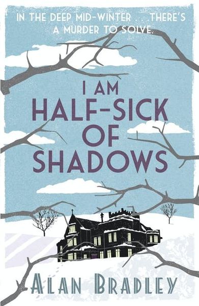 I Am Half-Sick of Shadows (Flavia de Luce, #4)