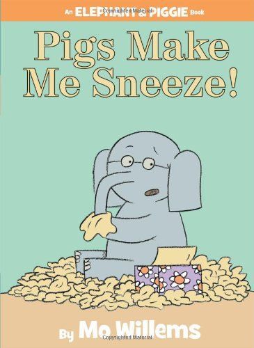 Pigs Make Me Sneeze! (An Elephant and Piggie Book)