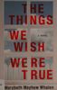 The things we wish were true